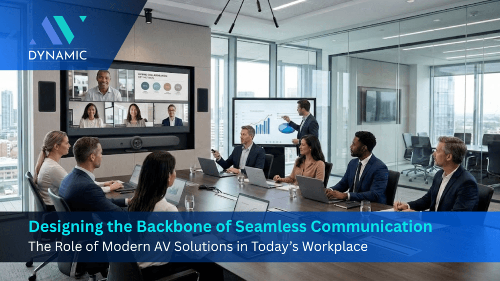 Designing the Backbone of Seamless Communication: The Role of Modern AV Solutions in Today’s Workplace